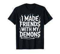 I Made Friends with My Demons Introspectif énervé - T-Shirt