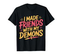 I Made Friends with My Demons Introspectif énervé - T-Shirt