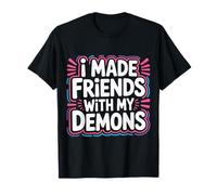 I Made Friends with My Demons Introspectif énervé |- T-Shirt