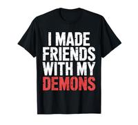 I Made Friends with My Demons Introspectif énervé - T-Shirt