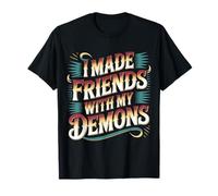 I Made Friends with My Demons Introspectif énervé - T-Shirt