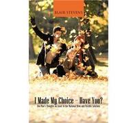 I Made My ChoiceHave You One Mans Thoughts on Issues in Our National News and Possible Solutions - Blair Stevens - Author Solutions Inc - Livre en Anglais Blair StevensBlair Stevens (Auteur)