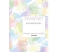 I Made That! Let's Make Some Music!: An Idea Book To Inspire Creativity And Curiosity
