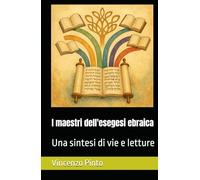 I maestri dell'esegesi ebraica: Una sintesi di vie e letture