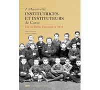 I Maistrelli, institutrices et instituteurs de Corse: De la belle époque à 1914