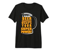 I Make Beer Disappear What's Your Superpower Beer Lover T-Shirt Haut de Gamme