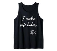 I Make Cute Babies Funny Mom Mother's Day 2023 Débardeur