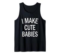 I Make Cute Babies Funny Saying New Dad Mom Parents Cadeau Débardeur