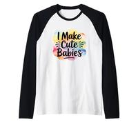 I Make Cute Babies Manche Raglan