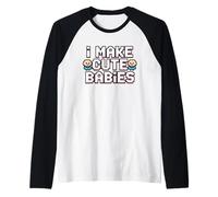 I Make Cute Babies Manche Raglan