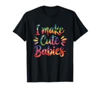 I Make Cute Babies T-Shirt