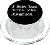I Make Logs Shine Like Diamonds Photographie Travail du bois PopSockets PopGrip pour MagSafe