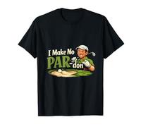 I Make No par-Don Golf Humour Fantaisie T-Shirt