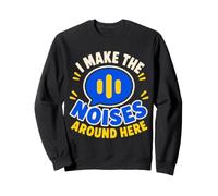 I Make The Noises Around Here Sound Effect Humor Sweatshirt