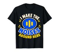 I Make The Noises Around Here Sound Effect Humor T-Shirt