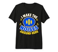 I Make The Noises Around Here Sound Effect Humor T-Shirt Haut de Gamme