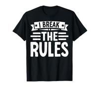I Make The Rules I Break The Rules Rule Breaker T-Shirt