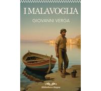 I Malavoglia: Edizione Integrale: Con Riassunti, Citazioni, Analisi e Illustrazioni delle Scene più Emblematiche - Un viaggio nel Verismo di Giovanni Verga tra Miseria, Onore e Destino