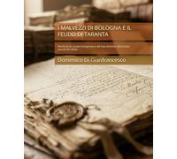 I MALVEZZI DI BOLOGNA E IL FEUDO DI TARANTA: Storia di un casato bolognese e del suo dominio abruzzese (secoli XIV-XVIII)