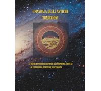 I MANDALA DELLE ANTICHE TRADIZIONI: 33 FIGURE DA COLORARE ISPIRATE ALLA GEOMETRIA SACRA E AL PATRIMONIO SPIRITUALE DELL'UMANITA'