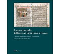 I manoscritti della Biblioteca di Santa Croce a Firenze. Firenze, Biblioteca Medicea Laurenziana. Fondo Plutei sinistri (Vol. 1)