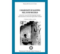 I Maroniti d'Aleppo nel XVII secolo: attraverso i racconti dei missionari europei (dai documenti conservati negli archivi romani)