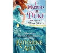 I Married the Duke: The Prince Catchers - [Livre en VO] Katharine Ashe (Auteur)