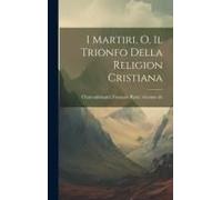 I Martiri, O, Il Trionfo Della Religion Cristiana