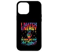I Match Energy So How We Gon Act Today Sassy Tie-Dye Coque pour iPhone 12 Pro Max