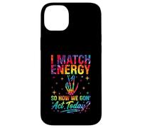 I Match Energy So How We Gon Act Today Sassy Tie-Dye Coque pour iPhone 14 Plus