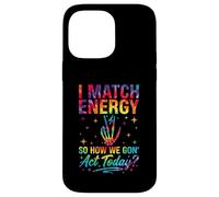 I Match Energy So How We Gon Act Today Sassy Tie-Dye Coque pour iPhone 14 Pro Max