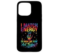 I Match Energy So How We Gon Act Today Sassy Tie-Dye Coque pour iPhone 15 Pro Max