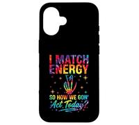 I Match Energy So How We Gon Act Today Sassy Tie-Dye Coque pour iPhone 16