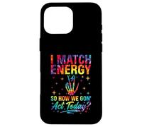 I Match Energy So How We Gon Act Today Sassy Tie-Dye Coque pour iPhone 16 Pro Max