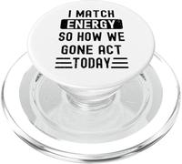 I Match Energy So How We Gone Act Today PopSockets PopGrip pour MagSafe