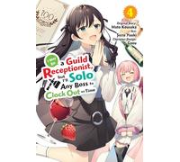 I May Be a Guild Receptionist, but I’ll Solo Any Boss to Clock Out on Time, Vol. 4 (manga)