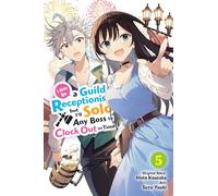 I May Be a Guild Receptionist, but I’ll Solo Any Boss to Clock Out on Time – Tome 5 – Manga
