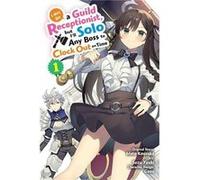 Suzu Yuuki – I May Be a Guild Receptionist but Ill Solo Any Boss to Clock Out on Time Vol.1 – Broché