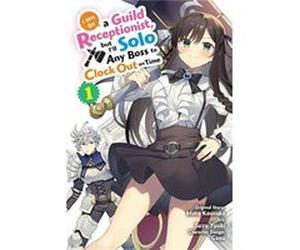 I May Be a Guild Receptionist but Ill Solo Any Boss to Clock Out on Time Vol. 1 manga - Suzu Yuuki - Little Brown amp Company - Livre en Anglais - Paperba Suzu Yuuki (Auteur)