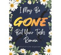 I May Be Gone, But Your Tasks Remain: A Funny End-of-Life Organizer and Wishes Planner Notebook for Parents, Spouses, and Loved Ones