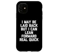I May Be Laid Back But I Can Lean Forward Real Quick - Drôle Coque pour iPhone 11
