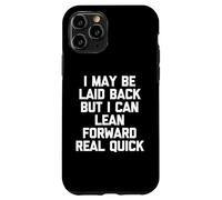 I May Be Laid Back But I Can Lean Forward Real Quick - Drôle Coque pour iPhone 11 Pro
