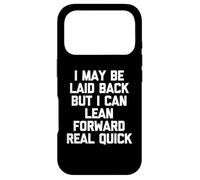 I May Be Laid Back But I Can Lean Forward Real Quick - Drôle Coque pour iPhone 17 Pro