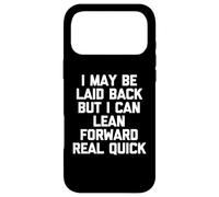 I May Be Laid Back But I Can Lean Forward Real Quick - Drôle Coque pour iPhone 17 Pro Max