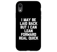 I May Be Laid Back But I Can Lean Forward Real Quick - Drôle Coque pour iPhone XR