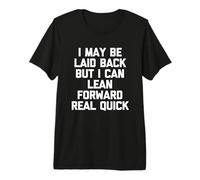 I May Be Laid Back But I Can Lean Forward Real Quick - Drôle T-Shirt Haut de Gamme