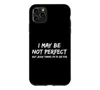 I May Be Not Perfect But Jesus Thinks I'm to Die for - Drôle Coque pour iPhone 11 Pro Max