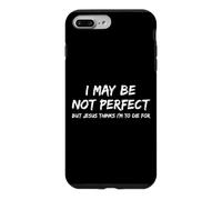 I May Be Not Perfect But Jesus Thinks I'm to Die for - Drôle Coque pour iPhone 7 Plus/8 Plus