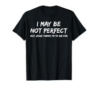 I May Be Not Perfect But Jesus Thinks I'm to Die for - Drôle T-Shirt Graphique avec Valeur