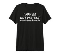 I May Be Not Perfect But Jesus Thinks I'm to Die for - Drôle T-Shirt Haut de Gamme